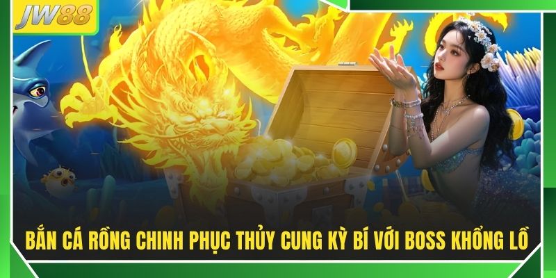 Bắn Cá Rồng - 3 Chiến Thuật Diệt Boss Cực Đỉnh Cho Ngư Thủ