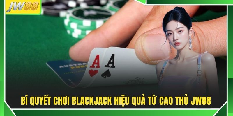 Blackjack Trực Tuyến - Nắm Luật, Tối Ưu Chiến Thuật Năm 2026