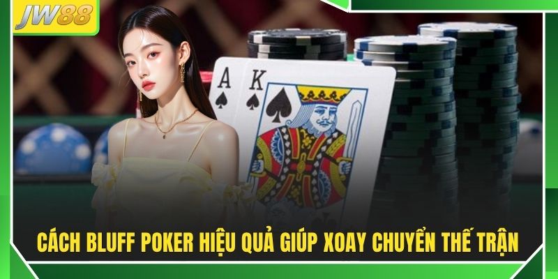 Cách Bluff Poker Hiệu Quả 99% Giúp Bạn Đổi Đời Nhanh Chóng