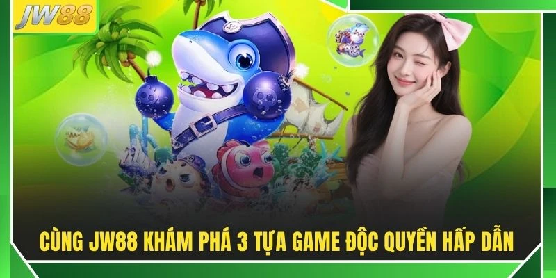 Bắn Cá JW88 | Khám Phá 50+ Map Săn Hũ Đổi Thưởng 60fps