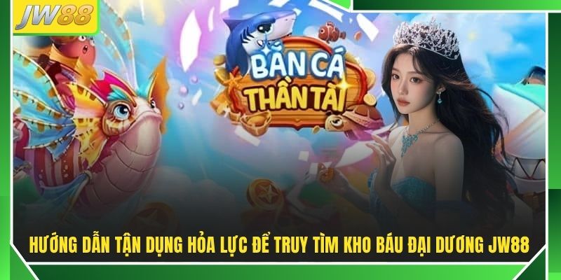 Bắn Cá Thần Tài JW88 - Hạ Boss Khủng Thu 500 Triệu Xu