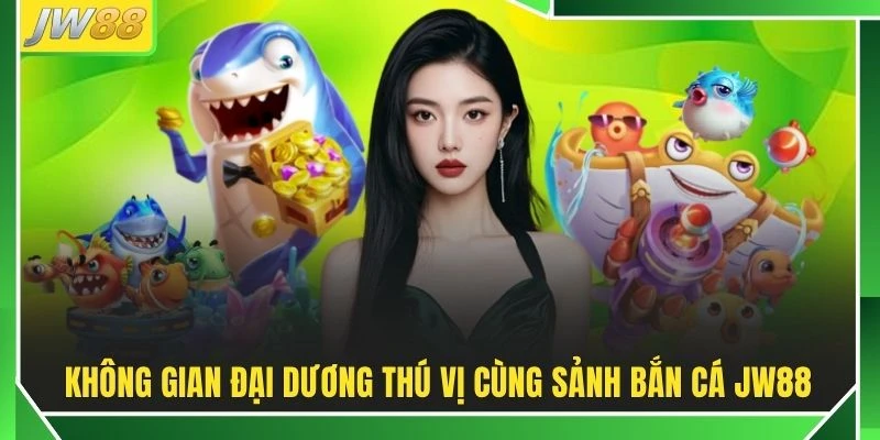 Bắn Cá JW88 | Khám Phá 50+ Map Săn Hũ Đổi Thưởng 60fps