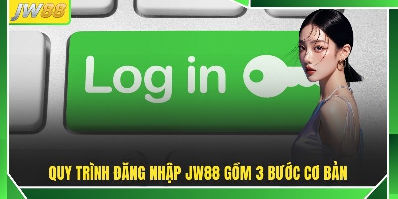 Đăng Nhập JW88 - Hướng Dẫn 3 Bước Chuẩn Tối Ưu Hiện Nay