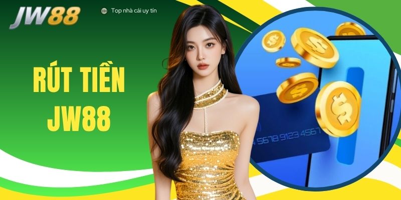 Rút Tiền JW88 - Hướng Dẫn Giao Dịch Nhanh Chóng Chỉ 3 Phút