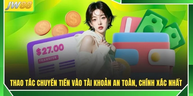 Nạp Tiền JW88 - Khám Phá Quy Trình Thanh Toán An Toàn Nhất