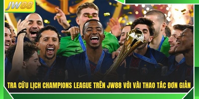 Champions League Lịch Thi Đấu 2026/27 - Top 4 Cặp Đại Chiến